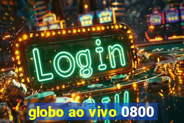 globo ao vivo 0800